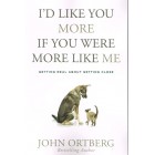 I'd Like You More If You Were More Like Me by John Ortberg